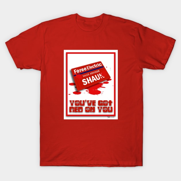 You've Got Red On You T-Shirt by G9Design